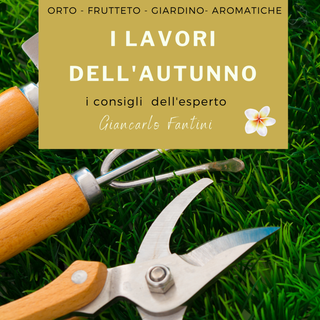 Grignasco: Scopri i segreti dell'orto, del frutteto e del giardino con Giancarlo Fantini: