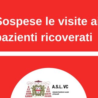ASL Vercelli, sospensione delle visite ai degenti ricoverati