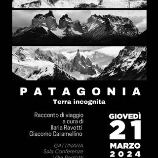 P A T A G O N I A  - Terra incognita Giovedì 21 marzo appuntamento con Ilaria Ravetti e Giacomo Caramellino