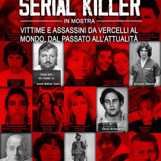Quando la cronaca nera diventa storia: a Vercelli una mostra sui serial killer