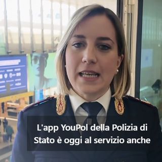 Polizia di Stato, app Youpol: da oggi al servizio anche di chi viaggia in treno