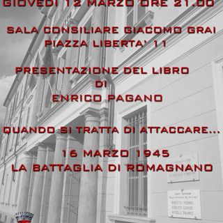 Quando si tratta di attaccare… 16 marzo 1945 La battaglia di Romagnano