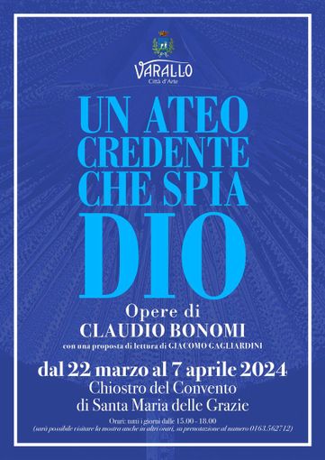Varallo: UN ATEO CREDENTE CHE SPIA DIO Opere di Claudio Bonomi con una proposta di lettura di Giacomo Gagliardini Varallo: UN ATEO CREDENTE CHE SPIA DIO Opere di Claudio Bonomi con una proposta di lettura di Giacomo Gagliardini