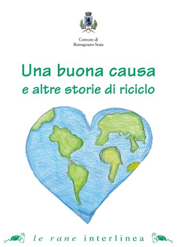 Una buona causa e altre storie di riciclo in un libro dei ragazzi delle scuole Una buona causa e altre storie di riciclo in un libro dei ragazzi delle scuole