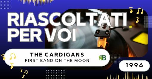 Riascoltati per voi, Andrea Battagin ci racconta "The Cardigans" - First Band On The Moon (1996)