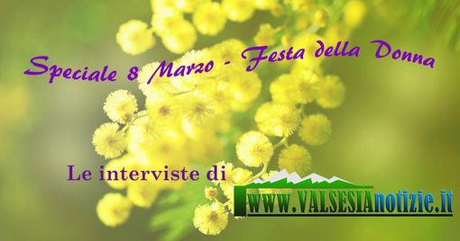 Speciale 8 Marzo, storie di donne e di coraggio con le interviste di Valsesianotizie Speciale 8 Marzo, storie di donne e di coraggio con le interviste di Valsesianotizie