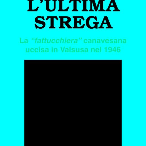 Valsesia magica e misteriosa: La povera vecchia di Cervarolo uccisa come strega non fu l’ultima vittima della superstizione