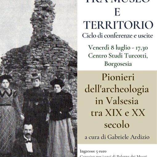 Borgosesia: Pionieri dell'archeologia in Valsesia 8/07
