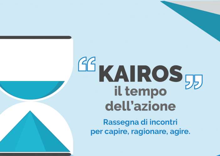 'Kairos, il tempo dell’azione’: rassegna di incontri per capire, ragionare, agire