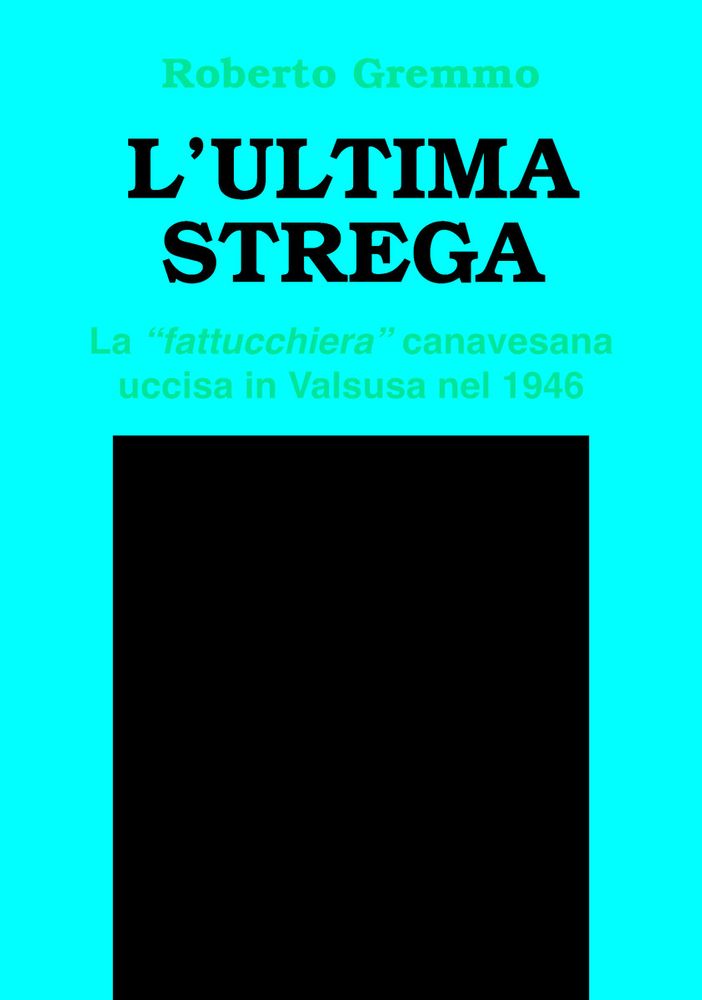 Valsesia magica e misteriosa: La povera vecchia di Cervarolo uccisa come strega non fu l’ultima vittima della superstizione