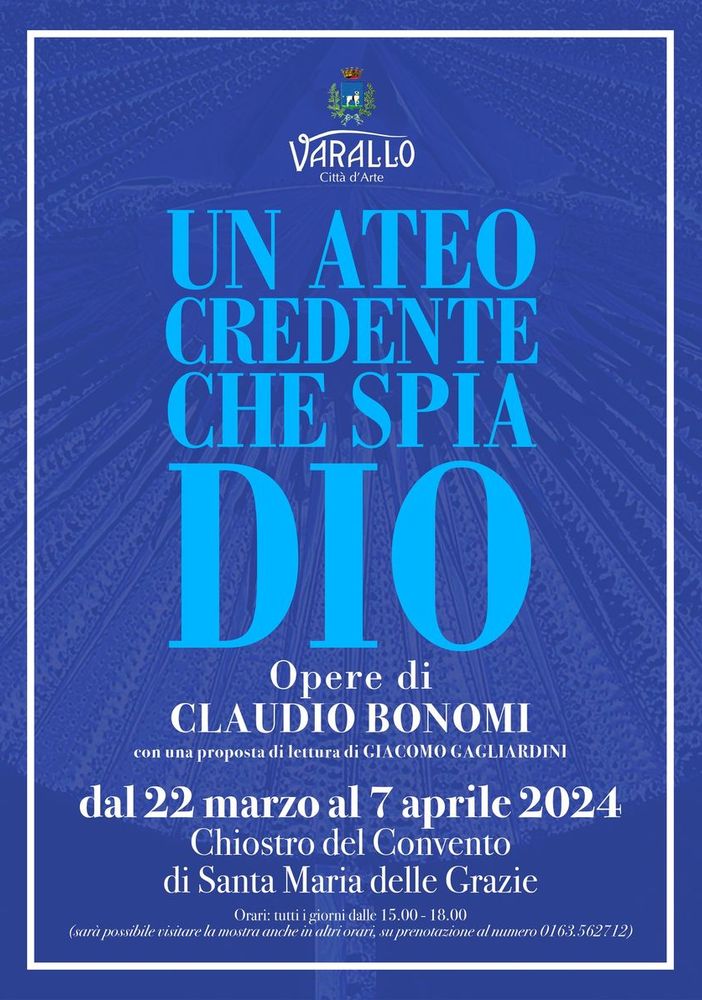 Varallo: UN ATEO CREDENTE CHE SPIA DIO Opere di Claudio Bonomi con una proposta di lettura di Giacomo Gagliardini