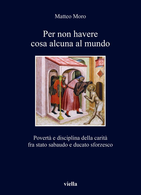 A Vercelli Matteo Moro presenta il suo volume sulla povertà tra Stato sabaudo e Ducato sforzesco A Vercelli Matteo Moro presenta il suo volume sulla povertà tra Stato sabaudo e Ducato sforzesco