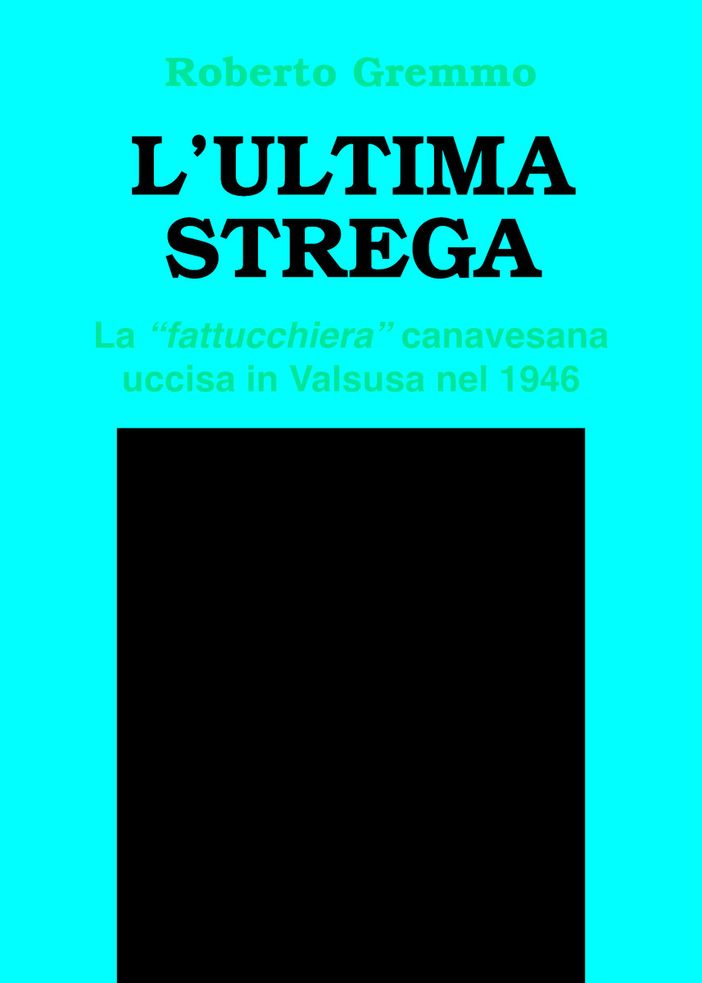 Valsesia magica e misteriosa: La povera vecchia di Cervarolo uccisa come strega non fu l’ultima vittima della superstizione Valsesia magica e misteriosa: La povera vecchia di Cervarolo uccisa come strega non fu l’ultima vittima della superstizione