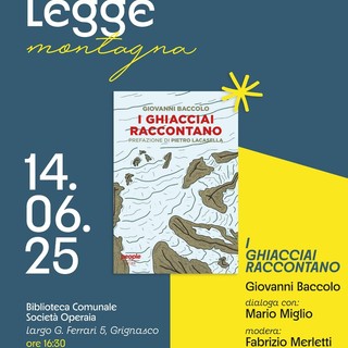 Grignasco Legge: un incontro dedicato ai ghiacciai con Giovanni Baccolo e Mario Miglio