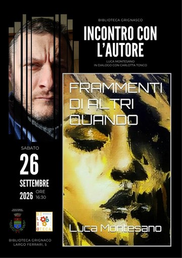 A Grignasco un pomeriggio con Luca Montesano tra parole, memoria e “Frammenti di altri quando” A Grignasco un pomeriggio con Luca Montesano tra parole, memoria e “Frammenti di altri quando”