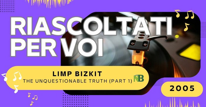 Riascoltati per voi: Limp Bizkit - The Unquestionable Truth (Part 1) (2005)