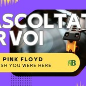 Riascoltati per voi: Pink Floyd - Wish You Were Here (1975)