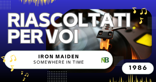 Riascoltati per voi da Andrea Battagin, ecco Iron Maiden - Somewhere in Time (1986)