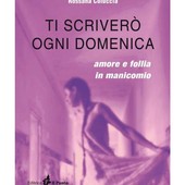 Lozzolo: Presentazione del libro &quot;Ti scriverò ogni domenica - Amore e follia in manicomio&quot; scritto da Rossana Coluccia