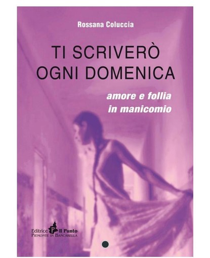 Lozzolo: Presentazione del libro &quot;Ti scriverò ogni domenica - Amore e follia in manicomio&quot; scritto da Rossana Coluccia