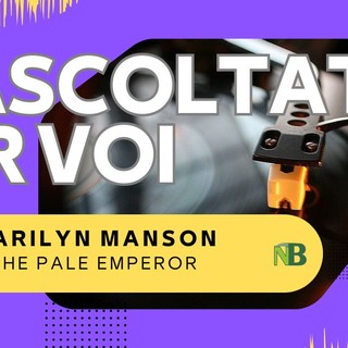 Riascoltati per voi: Marilyn Manson - The Pale Emperor (2015).
