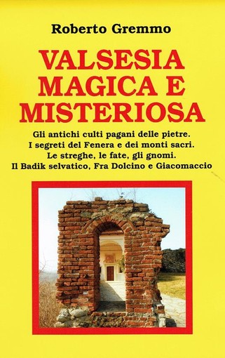 E' uscito il nuovo libro di Roberto Gremmo “Valsesia magica e misteriosa”.