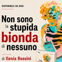 Libri, Ilenia Rossini racconta la 'vera' Marilyn Monroe in 'Non sono la stupida bionda di nessuno'